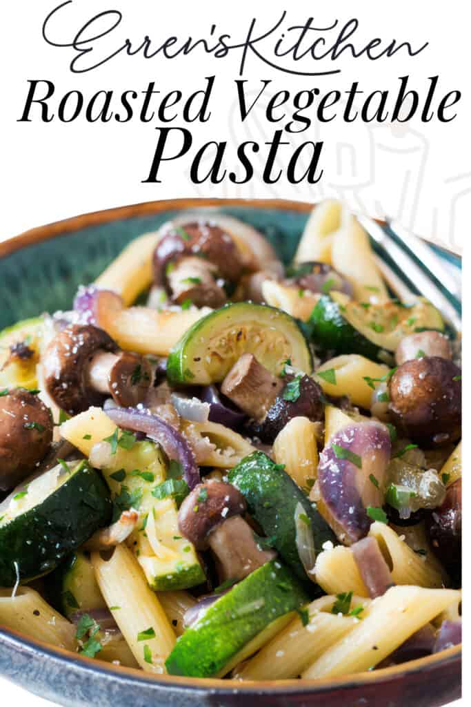 A promotional image for Erren's Kitchen featuring a bowl of Roasted Vegetable Pasta with penne, mushrooms, zucchini, and red onions garnished with parsley.