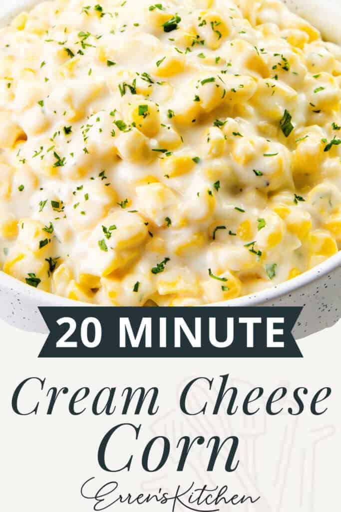 A bowl of creamy corn topped with herbs. Text overlay reads "20 Minute Cream Cheese Corn, Eren's Kitchen. This delightful dish combines the rich flavors of cream cheese corn in a quick and easy recipe.
