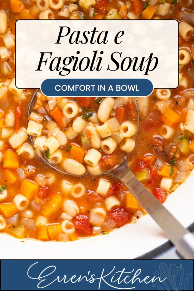 A close-up of a pot of Pasta E Fagioli Soup with ditalini pasta, white beans, carrots, celery, and tomatoes. A ladle lifts a hearty portion. Text reads: "Pasta E Fagioli Soup—Comfort in a Bowl, Erren's Kitchen.