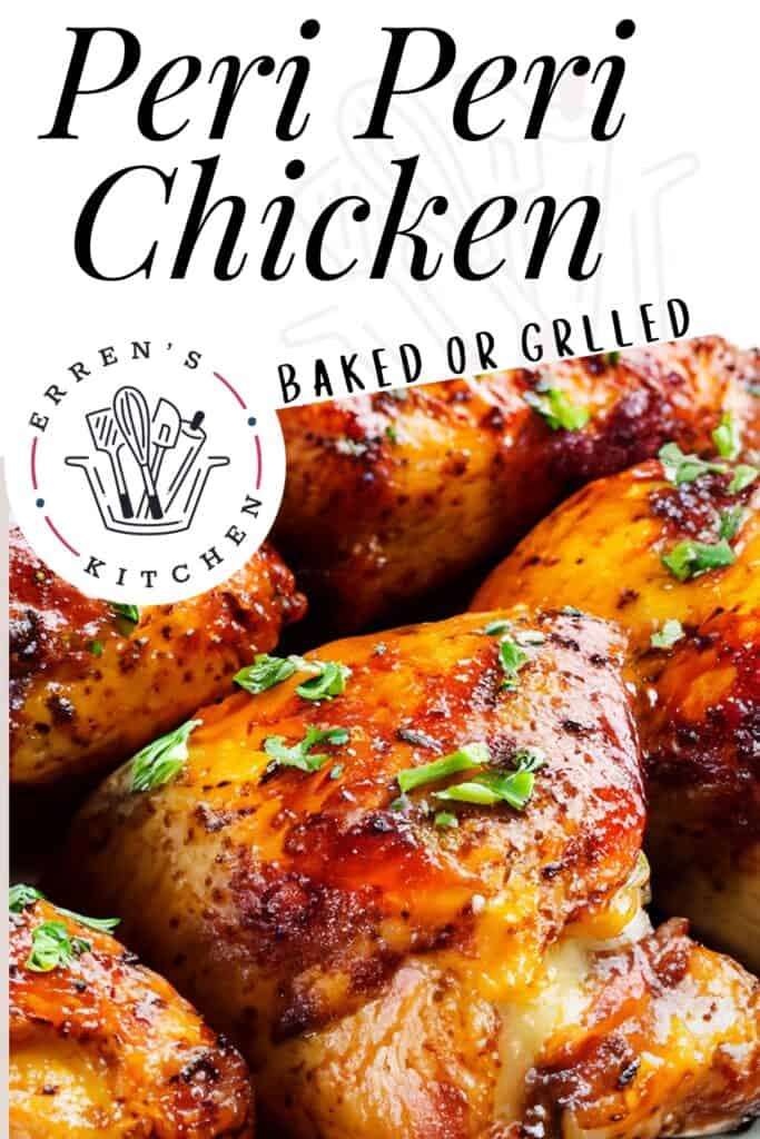 Close-up image of mouthwatering Peri Peri Chicken with a bold title 'Peri Peri Chicken' and a subheading 'BAKED OR GRILLED' in stylized white and red font. The Erren's Kitchen logo is prominently displayed in the center, featuring cooking utensils encircled by the brand name. Below, the chicken is garnished with green herbs, showcasing the charred and glazed skin of the baked or grilled chicken, indicating a spicy and savory dish.