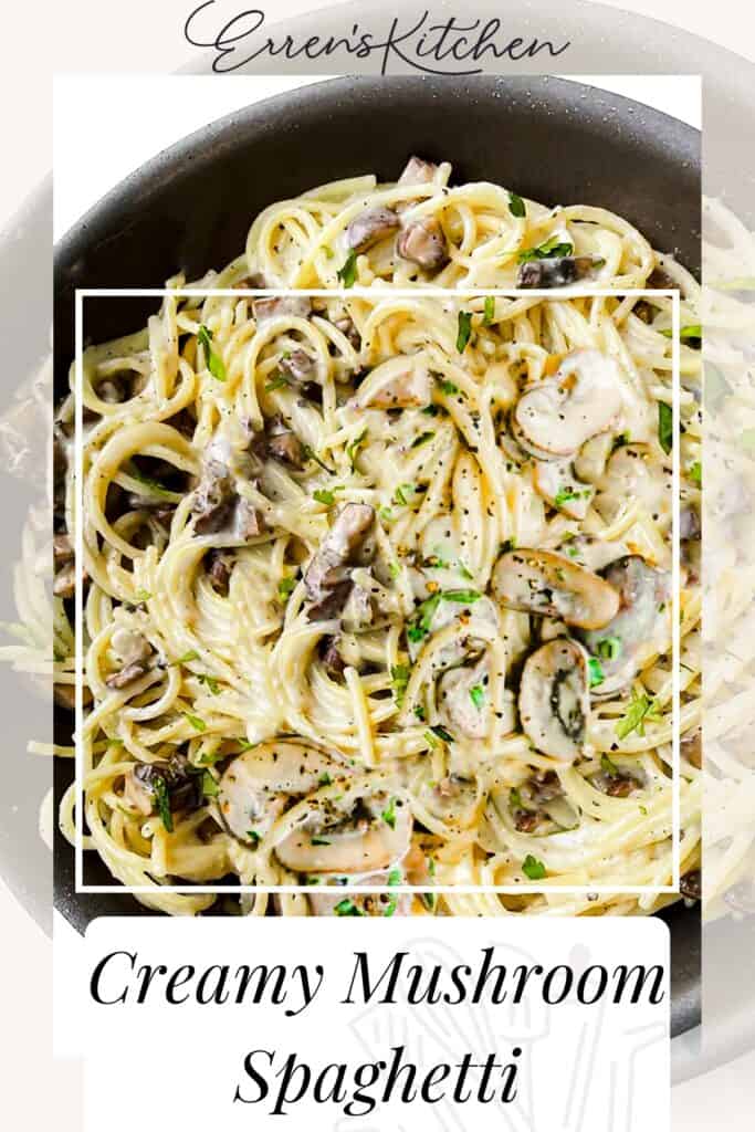 A close up photo of a pan of spaghetti with mushrooms in a creamy sauce with the words 'Creamy Mushroom Spaghetti' in bold print.