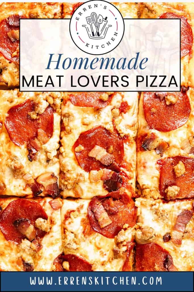 Sliced homemade Meat Lovers Pizza topped with pepperoni, sausage, and bacon. The image is overlaid with the text: "Homemade Meat Lovers Pizza" and the website www.errenskitchen.com.