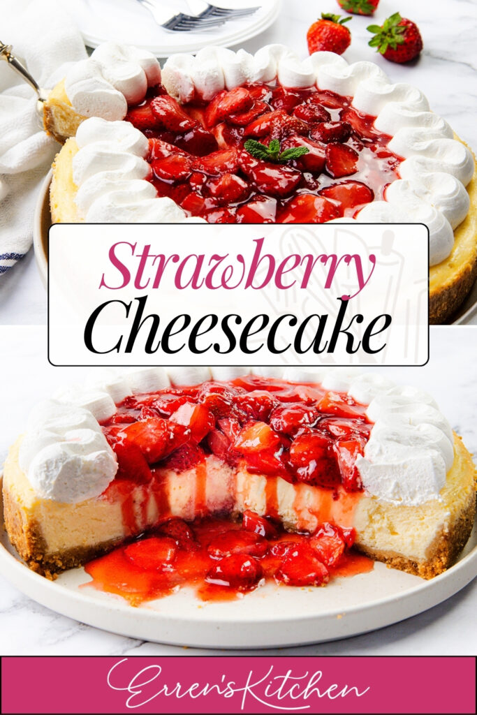 A creamy cheesecake topped with strawberries and whipped cream sits on a white plate. One slice is served, showing the luscious interior. Text reads “Strawberry Cheesecake” and “Erren’s Kitchen”—the perfect strawberry dessert.