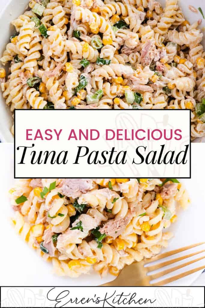 A close-up of a creamy Tuna Pasta Salad with rotini pasta, corn, and herbs. Text reads: “Easy and Delicious Tuna Pasta Salad.” A fork is beside the vibrant salad.