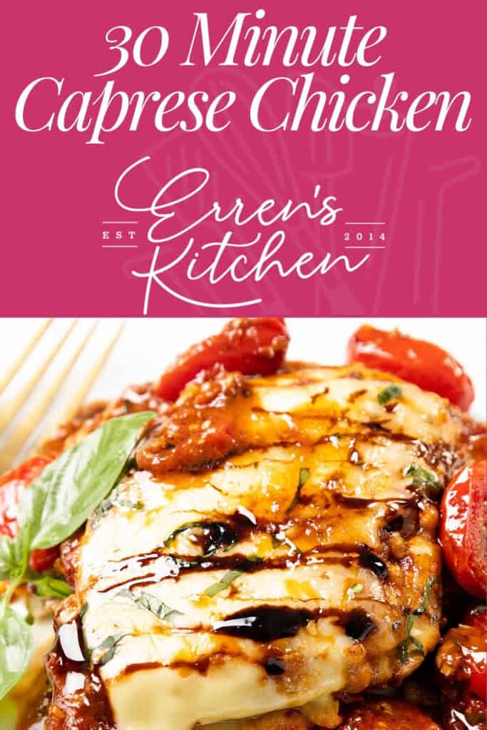 A close-up of Caprese Chicken topped with melted cheese, cherry tomatoes, basil, and balsamic glaze. Text above reads: "30 Minute Caprese Chicken - Erren’s Kitchen." Perfect for a quick and flavorful weeknight dinner.