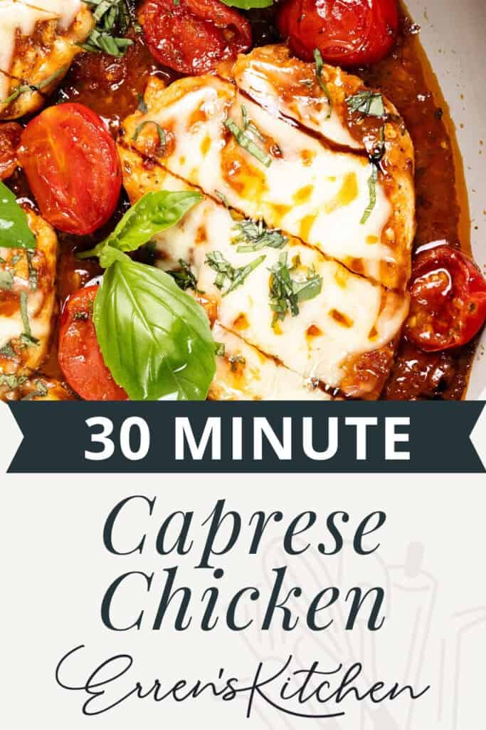 A close-up of Caprese Chicken topped with melted mozzarella, fresh basil, and cherry tomatoes in sauce. Text reads “30 Minute Caprese Chicken” and “Erren’s Kitchen.”.