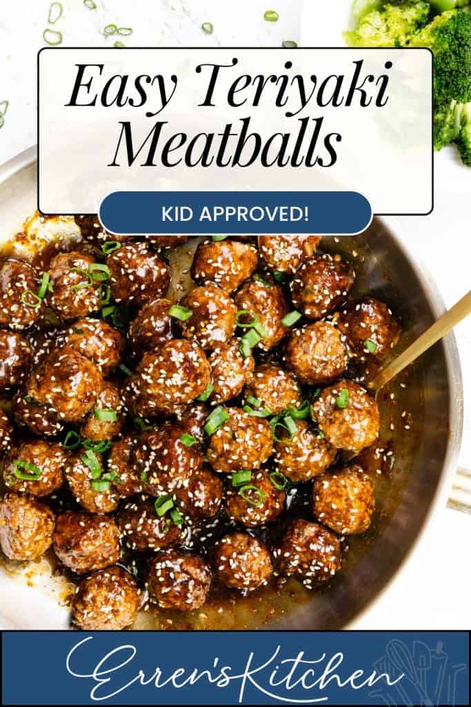 A skillet filled with Teriyaki Meatballs glazed to perfection, topped with sesame seeds and green onions, served alongside a bowl of broccoli. Text reads "Easy Teriyaki Meatballs - Kid Approved! Erren's Kitchen.