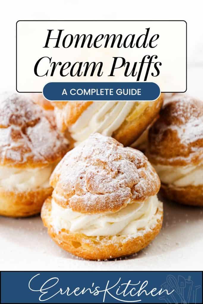 A stack of homemade cream puffs filled with whipped cream and dusted with powdered sugar, with text overlay reading "Cream Puffs: A Complete Guide" and "Erren's Kitchen.