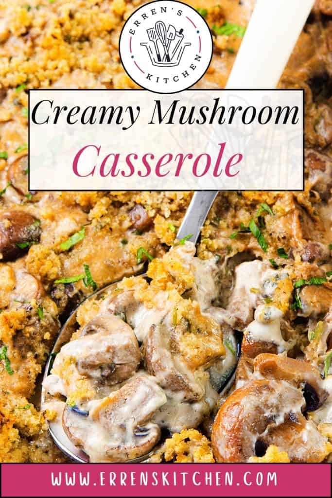 A close-up of Mushroom Casserole topped with golden breadcrumbs and fresh herbs, with a spoon scooping out a creamy serving. Text on the image reads "Creamy Mushroom Casserole" and "www.errenskitchen.com".