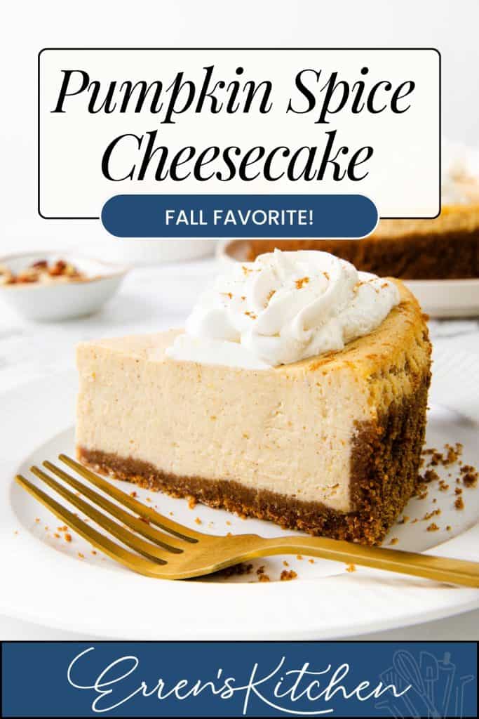 A slice of Pumpkin Spice Cheesecake topped with whipped cream sits on a white plate with a gold fork. Text above reads “Pumpkin Spice Cheesecake – Fall Favorite!” and below, “Erren’s Kitchen.”.