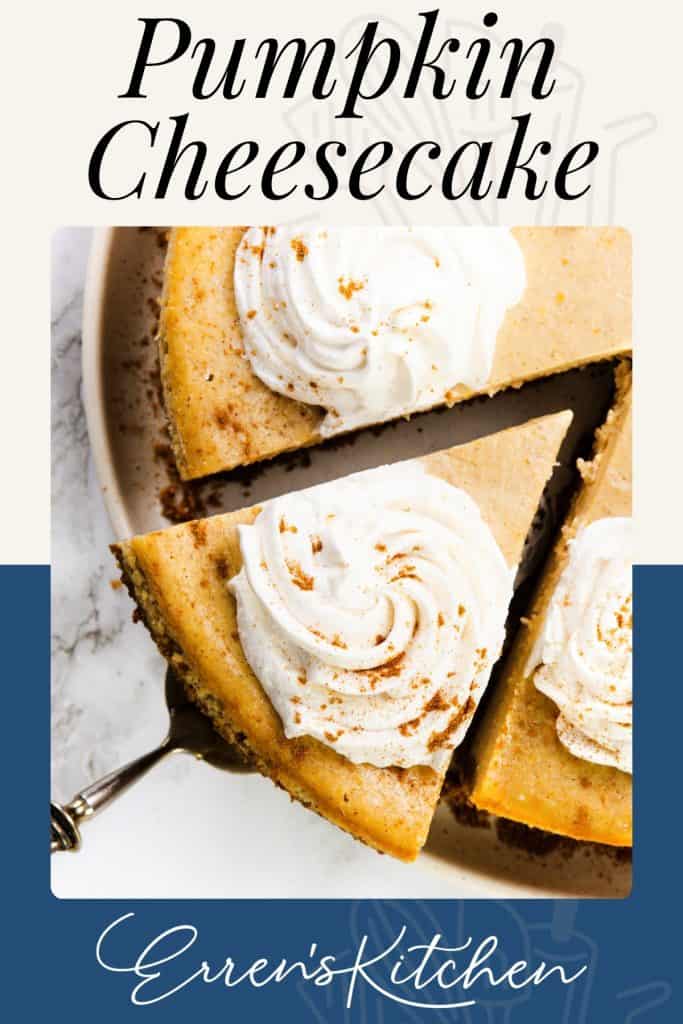 A close-up of a Pumpkin Spice Cheesecake with whipped cream swirls on top, with one slice being served. The text reads “Pumpkin Cheesecake” at the top and “Erren’s Kitchen” at the bottom.