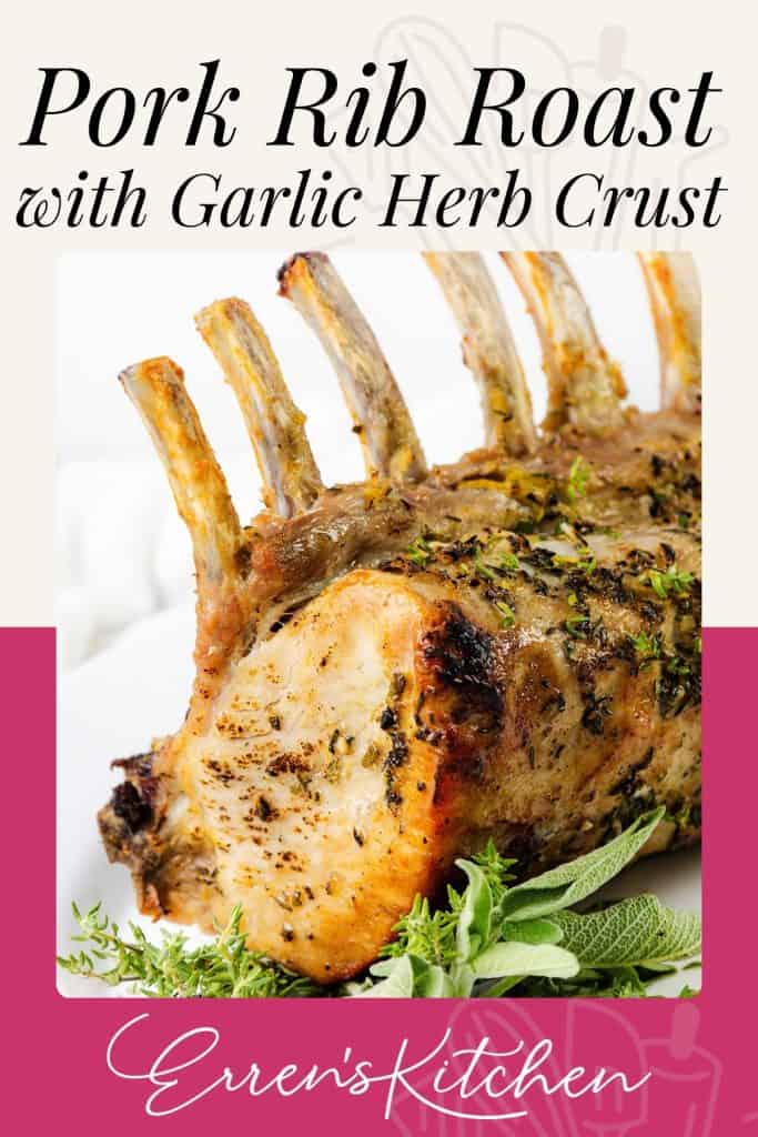 A close-up of a Brined Pork Rib Roast with a garlic herb crust, garnished with fresh herbs. Text above reads “Pork Rib Roast with Garlic Herb Crust.” The bottom text says “Erren’s Kitchen.”.