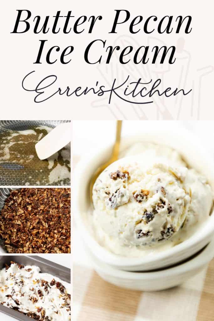 Collage showing ingredient prep, candied pecans, ice cream mixture in a pan, and a bowl of creamy Butter Pecan Ice Cream with a spoon. Text reads "Butter Pecan Ice Cream Erren's Kitchen.