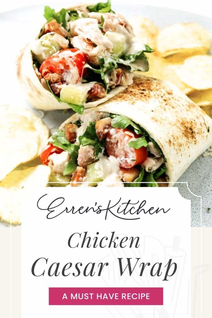 A plate with two halved Chicken Caesar Wraps filled with lettuce, tomatoes, chicken, and Caesar dressing, served with potato chips. Text reads: "Erren's Kitchen Chicken Caesar Wrap. A Must Have Recipe.