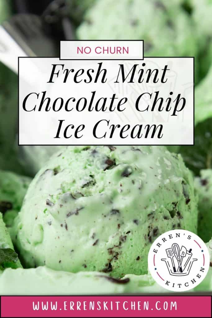 Close-up of scoops of fresh mint chocolate chip ice cream, light green in color with chocolate pieces. Text on image reads “No Churn Fresh Mint Chocolate Chip Ice Cream” and “www.errenskitchen.com.”.